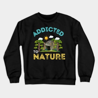 Addicted To Nature Crewneck Sweatshirt